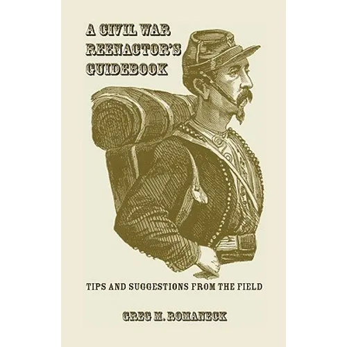 A Civil War Reenactor's Guidebook
