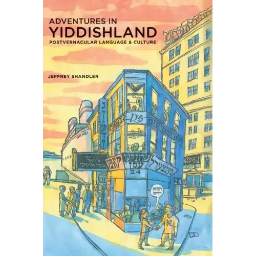 Adventures in Yiddishland: Postvernacular Language and Culture