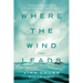 Where the Wind Leads: A Refugee Family's Miraculous Story of Loss, Rescue, and Redemption
