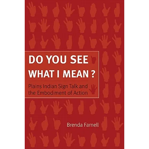 Do You See What I Mean?: Plains Indian Sign Talk and the Embodiment of Action