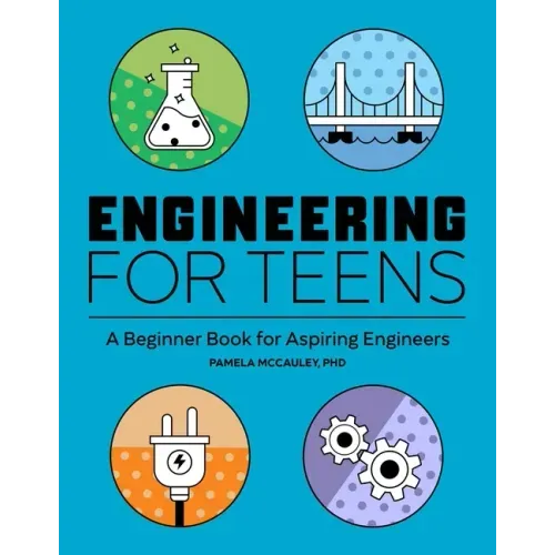 Engineering for Teens: A Beginner's Book for Aspiring Engineers