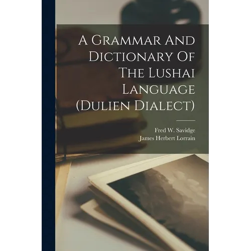 A Grammar And Dictionary Of The Lushai Language (dulien Dialect)