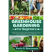 Greenhouse Gardening for Beginners: Ultimate Guide to Growing Organic Vegetables and Fruits. How to Build Your Own Greenhouse and Grow Amazing Year-Ro