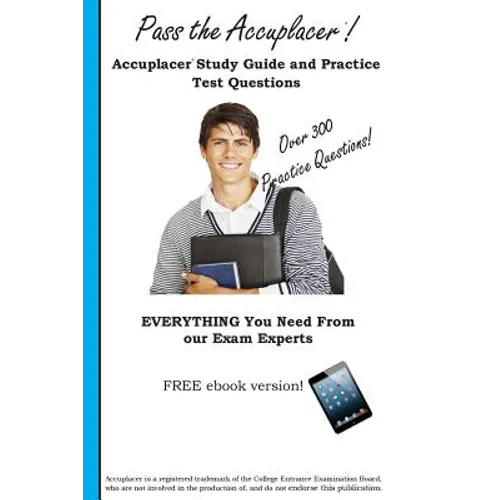 Pass the Accuplacer: Accuplacer Study Guide and Practice Test Questions