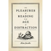 The Pleasures of Reading in an Age of Distraction