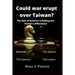 Could war erupt over Taiwan: The role of America in Beijing and Taiwan's differences