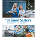 The Salmon Sisters: Feasting, Fishing, and Living in Alaska: A Cookbook with 50 Recipes