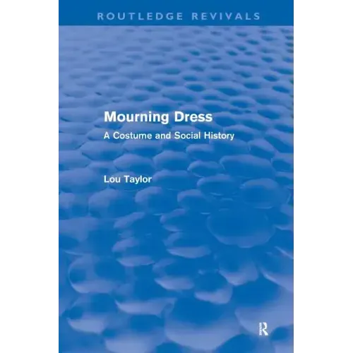 Mourning Dress (Routledge Revivals): A Costume and Social History