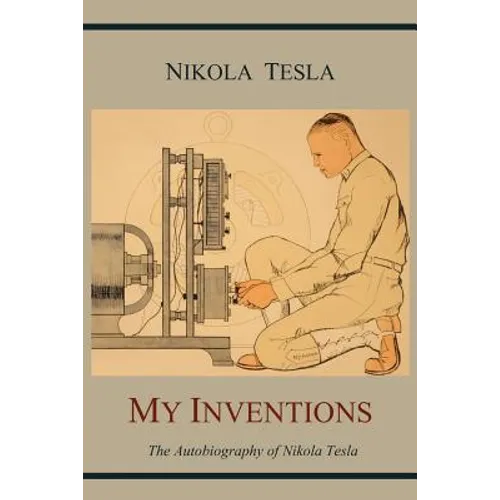 My Inventions: The Autobiography of Nikola Tesla