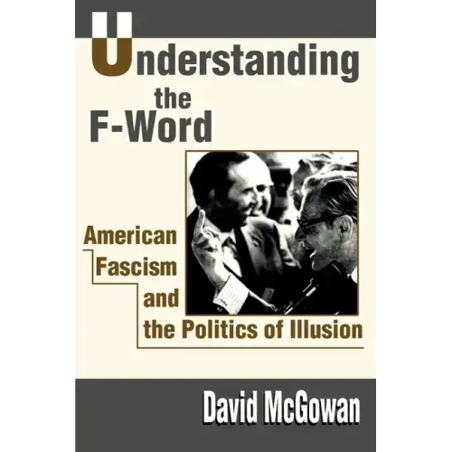 Understanding the F-Word: American Fascism and the Politics of Illusion