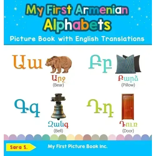 My First Armenian Alphabets Picture Book with English Translations: Bilingual Early Learning & Easy Teaching Armenian Books for Kids