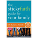 The Sticky Faith Guide for Your Family: Over 100 Practical and Tested Ideas to Build Lasting Faith in Kids