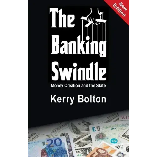 The Banking Swindle: Money Creation and the State