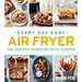 Every Day Easy Air Fryer: 100 Recipes Bursting with Flavor