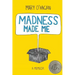 Madness Made Me: A Memoir