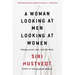 A Woman Looking at Men Looking at Women: Essays on Art, Sex, and the Mind