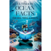 THE ULTIMATE Ocean Facts for Kids, Teens, & Adults: Dive Into Underwater Wonders, Discover Mind-Blowing Creatures, Phenomena, Records, Inventions, and