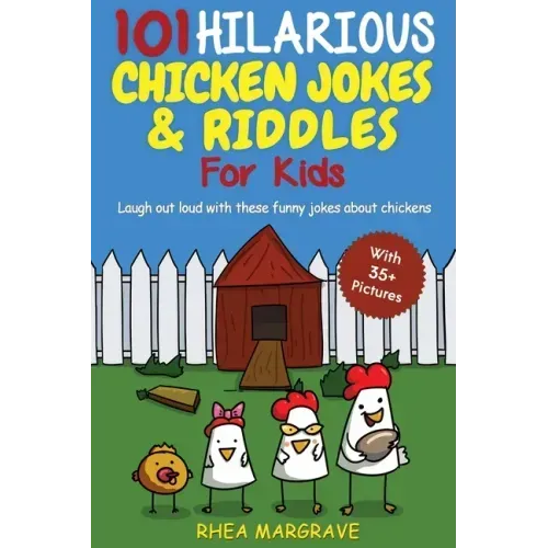 101 Hilarious Chicken Jokes & Riddles For Kids: Laugh Out Loud With These Funny Jokes About Chickens (WITH 35+ PICTURES!)