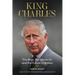 King Charles: The Man, the Monarch, and the Future of Britain