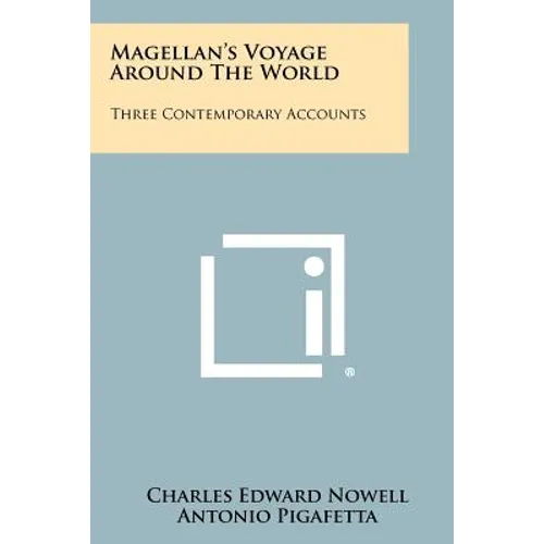 Magellan's Voyage Around The World: Three Contemporary Accounts