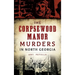 The Corpsewood Manor Murders in North Georgia