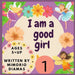 I am a good girl: An educational picture book for kids ages 5 to 10 years old .