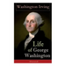 Life of George Washington (Illustrated): Biography of the First President of the United States, Commander-in-Chief during the Revolutionary War, and O