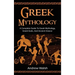 Greek Mythology: A Complete Guide to Greek Mythology, Greek Gods, and Ancient Greece