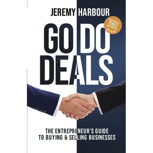 Go Do Deals: The Entrepreneur's Guide to Buying & Selling Businesses