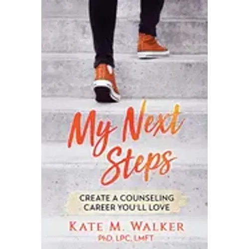 My Next Steps: Create a Counseling Career You'll Love