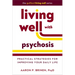 Living Well with Psychosis: Practical Strategies for Improving Your Daily Life