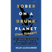 Sober On A Drunk Planet: Stoic Sobriety. Daily Meditations For Developing Unbreakable Strength And Resilience In Alcohol Recovery