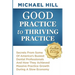 Good Practice To Thriving Practice: Secrets From Some Of America's Busiest Dental Professionals And How They Achieved Massive Practice Growth During A