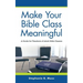 Make Your Bible Class Meaningful: A Guide for Teachers of Adult Bible Classes
