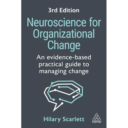 Neuroscience for Organizational Change: An Evidence-Based Practical Guide to Managing Change