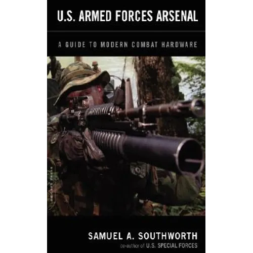 U.S. Armed Forces Arsenal: A Guide to Modern Combat Hardware