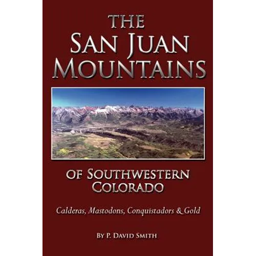 The San Juans of Southwestern Colorado - Calderas, Mastodons, Conquistadors & Gold