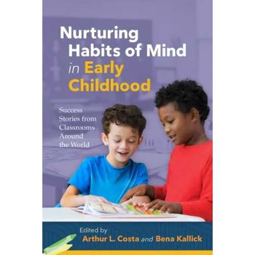 Nurturing Habits of Mind in Early Childhood: Success Stories from Classrooms Around the World