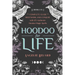 Hoodoo for Life: The Complete Guide to Rootwork and Conjure with 125 Authentic Hoodoo Magic Spells