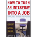 How to Turn an Interview Into a Job: Completely Revised and Updated