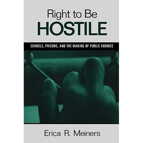 Right to Be Hostile: Schools, Prisons, and the Making of Public Enemies