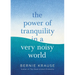 The Power of Tranquility in a Very Noisy World