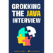 Grokking the Java Interview: Prepare for Java interview by learning essential Core Java concepts and APIs