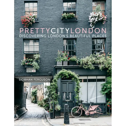Prettycitylondon: Discovering London's Beautiful Places Volume 1