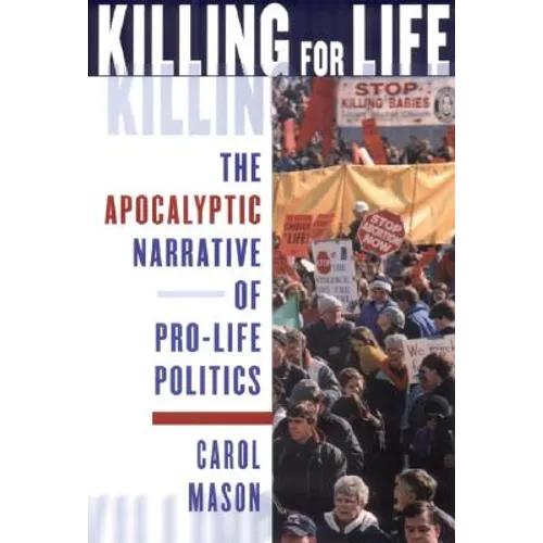 Killing for Life: The Apocalyptic Narrative of Pro-Life Politics