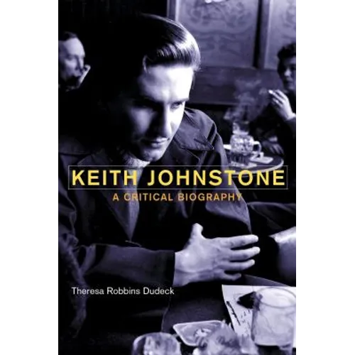 Keith Johnstone: A Critical Biography