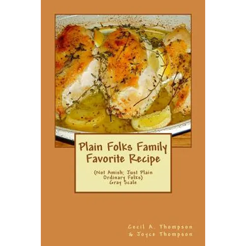 Plain Folks Family Favorite Recipe-GRAY SCALE: (Not Amish - Just Plain Ordinary Folks)