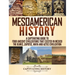 Mesoamerican History: A Captivating Guide to Four Ancient Civilizations that Existed in Mexico - The Olmec, Zapotec, Maya and Aztec Civilization