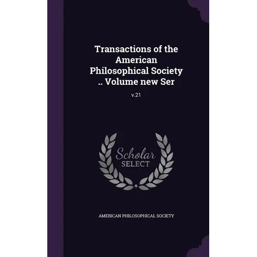 Transactions of the American Philosophical Society .. Volume new Ser: v.21