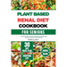 Plant Based Renal Diet Cookbook for Seniors: Discover Delicious and Easy to Make Kidney-friendly Vegan Recipes To Improve Your Kidney Health